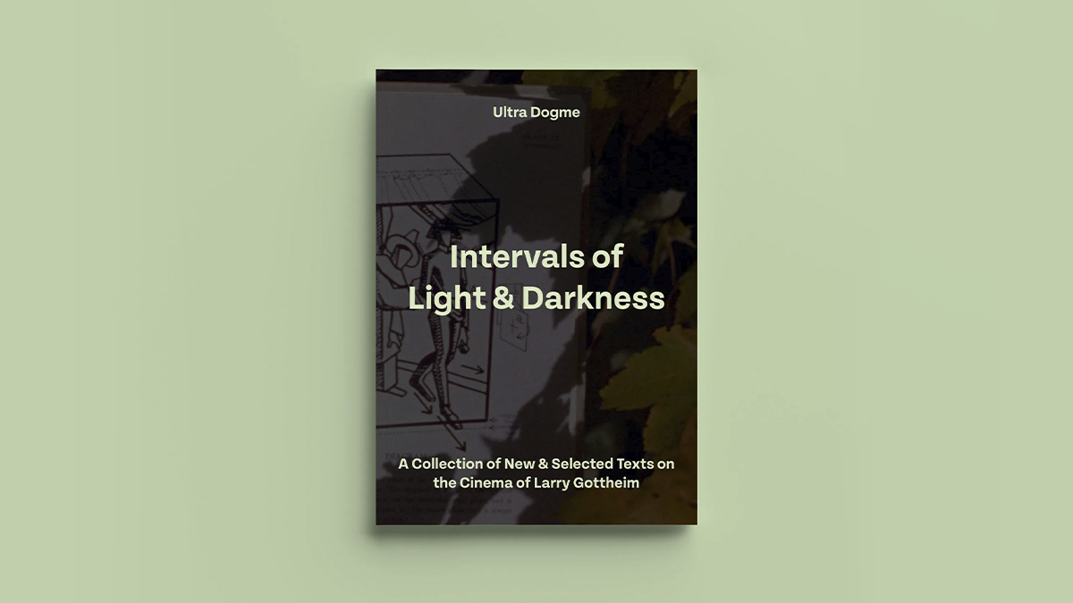 Intervals of Light & Darkness: A Collection of New & Selected Texts on the Cinema of Larry Gottheim